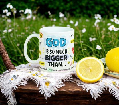 God Is So Much Bigger Than... MUG SUBLIMATION PRINT