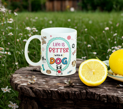 Life Is Better With A Dog MUG SUBLIMATION PRINT