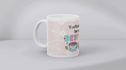 You'll always be my best tea 11oz MUG SUBLIMATION PRINT