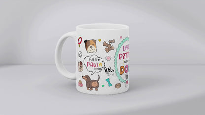 Life Is Better With A Dog MUG SUBLIMATION PRINT
