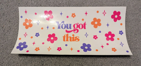 16oz straight UVDTF - you got this